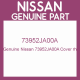 Genuine Nissan 73952JA00A Cover rh